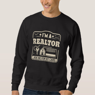Im A Realtor Ask Me For My Card Real Estate Agent Sweatshirt