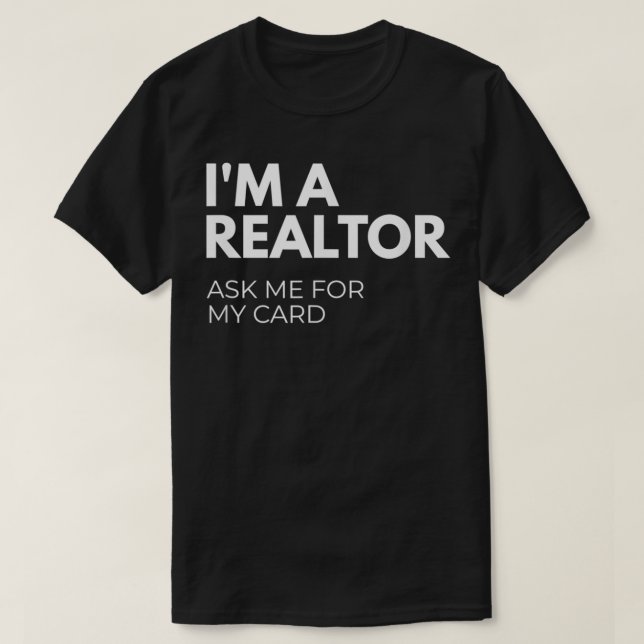 I'm A Realtor Ask Me For My Card  T-Shirt (Design Front)