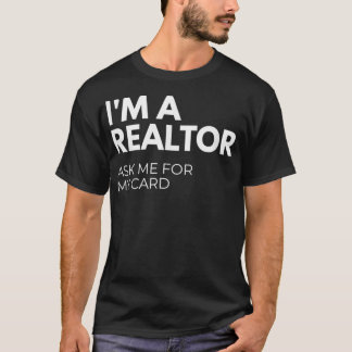 I'm A Realtor Ask Me For My Card  T-Shirt