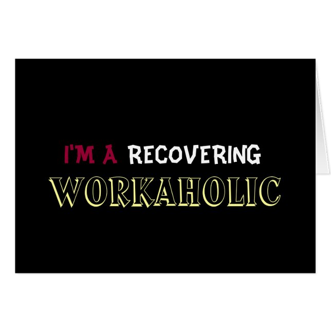 I'M A RECOVERING WORKAHOLIC (Front Horizontal)