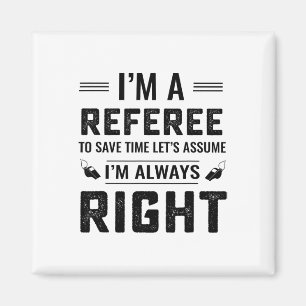 I'm A Referee Let's Ume I'm Always Right Magnet