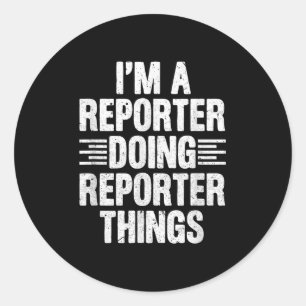 Im A Reporter Doing Reporter Things Funny Journali Classic Round Sticker