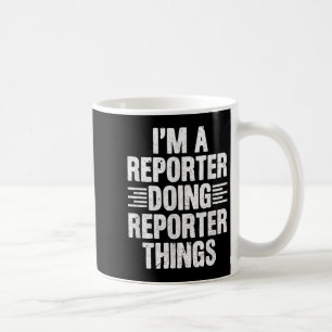 Im A Reporter Doing Reporter Things Funny Journali Coffee Mug