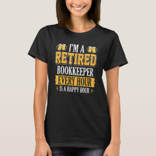 I'm A Retired Bookkeeper Every Hour Beer T-Shirt