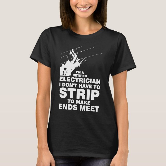 I'm a retired Electrician Electrician T-Shirt (Front)
