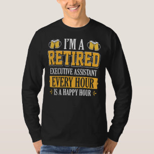 I'm A Retired Executive Assistant Every Hour Beer T-Shirt