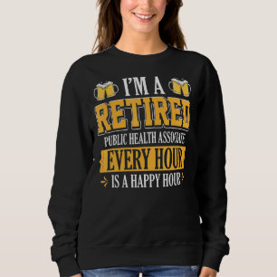 I'm A Retired Public Health Associate Every Hour B Sweatshirt