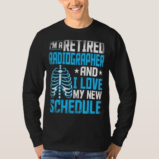 I'm A Retired Radiographer Rad Tech Radiologic Tec T-Shirt (Front)