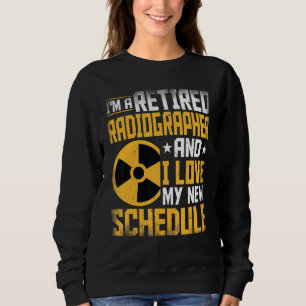 I'm A Retired Radiographer Xray Tech Radiologic Te Sweatshirt