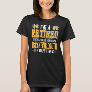 I'm A Retired Speech Language Pathologist Every Ho T-Shirt