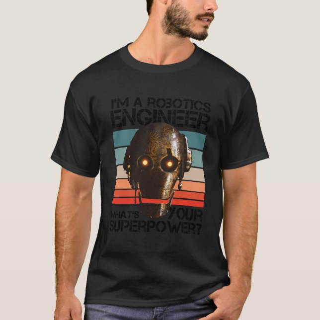 I'M A Robotics Engineer What'S Your Superpower Rob T-Shirt (Front)