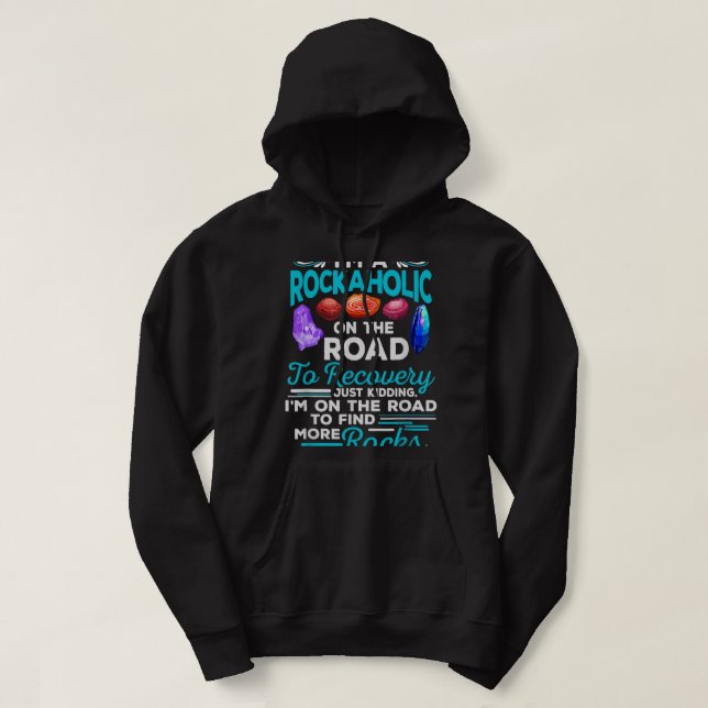 Im A Rockaholic On The Road To Recovery Funny Geol Hoodie (Design Front)