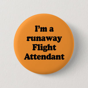 I'm a runaway flight attendant 6 cm round badge