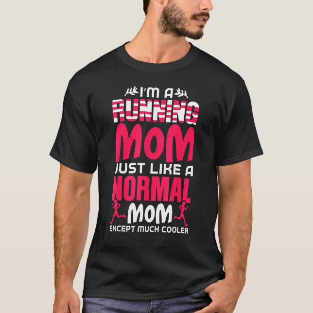 I'm A Running Mum Just Like A Normal Mum Mothers D T-Shirt (Front)