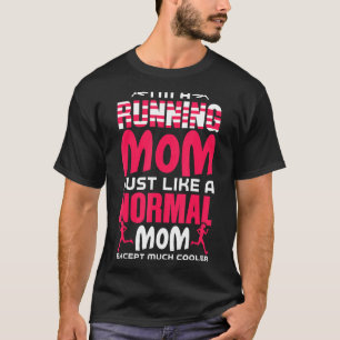 I'm A Running Mum Just Like A Normal Mum Mothers D T-Shirt