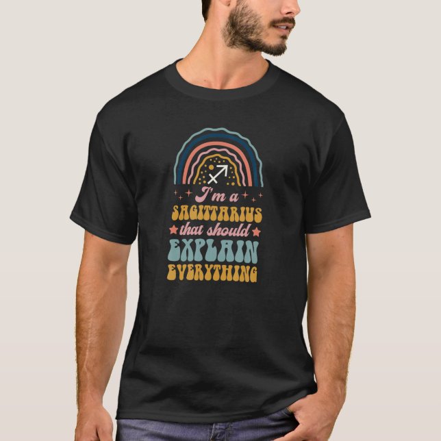 I'm A Sagittarius That Should Explain Everything Z T-Shirt (Front)