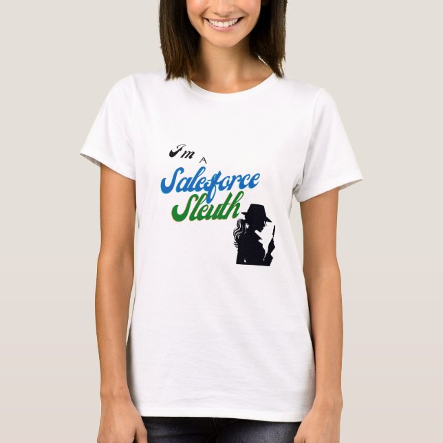 I'm a Salesforce Sleuth T-Shirt (Front)