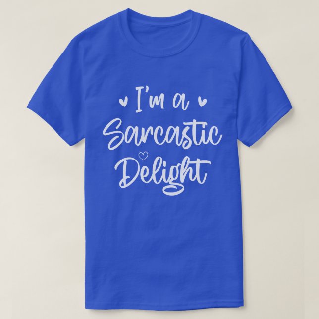 I'm a Sarcastic Delight Sarcasm Lover Humour Quote T-Shirt (Design Front)