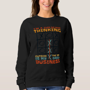 I'm A School Bus Driver Thinking Outside The Box   Sweatshirt