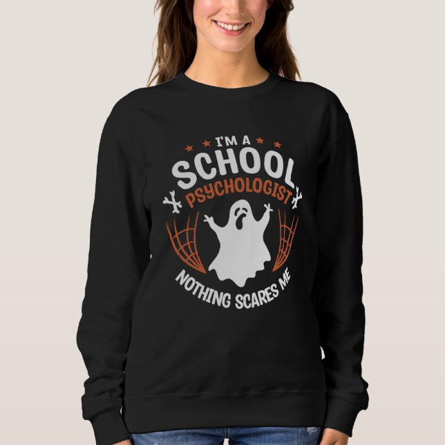I'm A School Psychologist Nothing Scares Me Psycho Sweatshirt (Front)