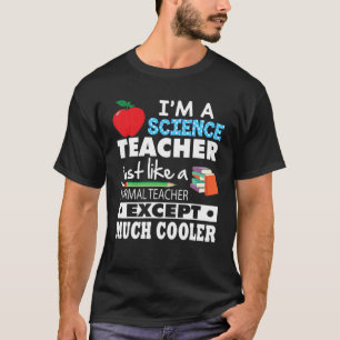 I'm A Science Teacher Just Like Normal Except Much T-Shirt