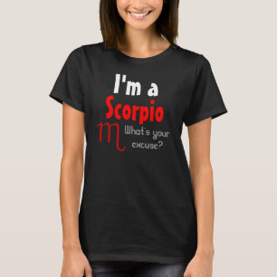 I'm a Scorpio What's your excuse? T-Shirt