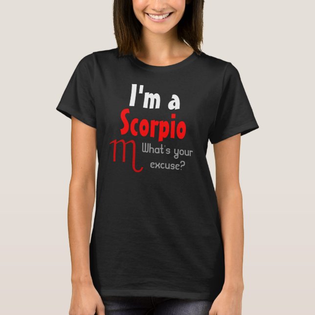 I'm a Scorpio What's your excuse? T-Shirt (Front)
