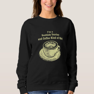 Im A Scottish Terrier And Coffee Kind Of Girl Scot Sweatshirt