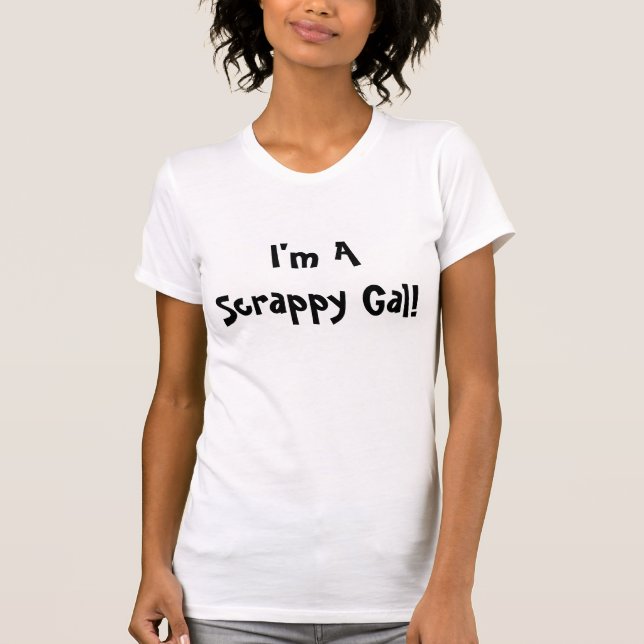 I'm A Scrappy Gal! T-Shirt (Front)