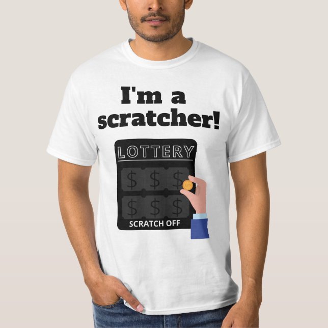 I'm A Scratcher Lottery Scratch Off T-Shirt (Front)