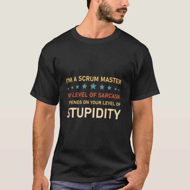 I'm A Scrum Master my level of sarcasm T-Shirt (Front)