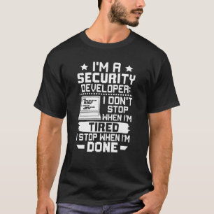 I'm A Security Developer I Don't Stop When I'm Tir T-Shirt