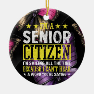 I'M A Senior Citizen I'M Smiling All The Time Ceramic Ornament