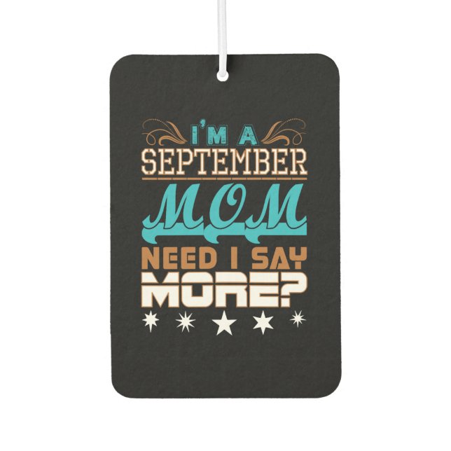 Im A September Mum Need I Say More Car Air Freshener (Front)