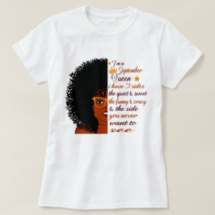 i'm A September queen I have 3 side Birthday Woman T-Shirt