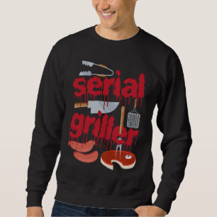 I'm A Serial Griller Funny Men Grill Barbeque Fath Sweatshirt