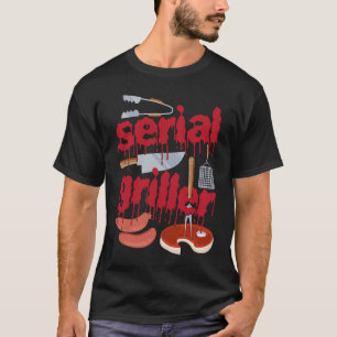 I'm A Serial Griller Funny Men Grill Barbeque Fath T-Shirt