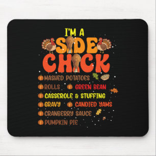 Im A Side Chick Thanksgiving Day Funny Turkey Leg  Mouse Pad
