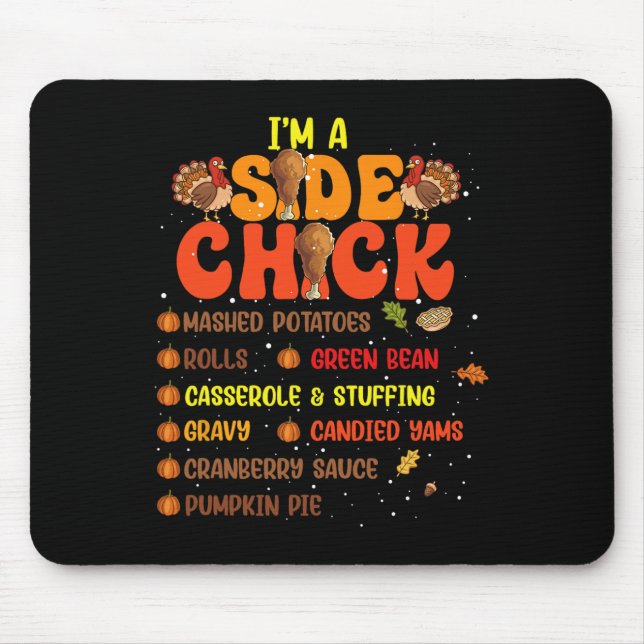 Im A Side Chick Thanksgiving Day Funny Turkey Leg  Mouse Pad (Front)