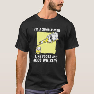 Im A Simple Man I Like Boos And Good Whiskey Cute T-Shirt