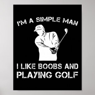 I'm A Simple Man I Like Breast And Playing Golf T Poster