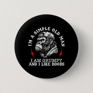 Im A Simple Old Man I Am Grumpy and I Like On Back 6 Cm Round Badge