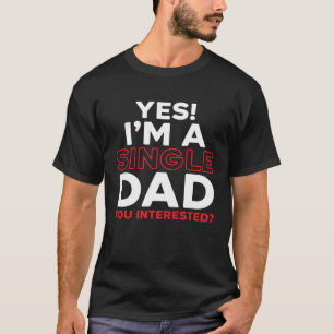 I'm A Single Dad Fatherhood Best Dad Ever Fathers T-Shirt