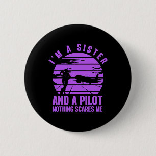 I'm A Sister And A Pilot Nothing Scares Me 6 Cm Round Badge