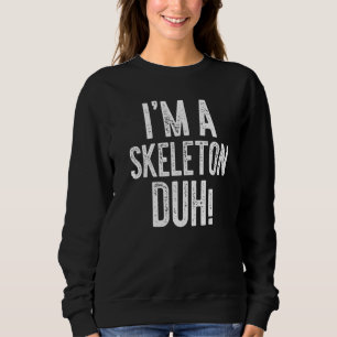 I'm A Skeleton Duh  Costume Gif Sweatshirt
