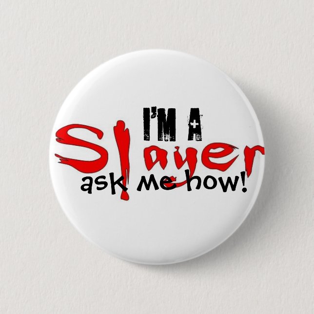 I'm a Slayer -- ask me how! 6 Cm Round Badge (Front)