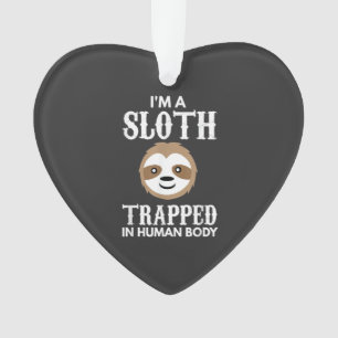 I'm A Sloth Trapped In Human Body Gift Lazy Sloth  Ornament