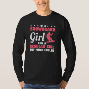 I'm A Snowboard Girl Like A Regular Girl But Much T-Shirt