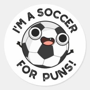 I'm A Soccer For Puns Funny Sports Pun Classic Round Sticker