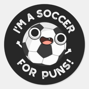 I'm A Soccer For Puns Funny Sports Pun Dark BG Classic Round Sticker